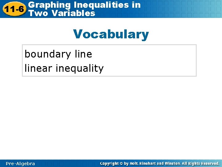 Graphing Inequalities in 11 -6 Two Variables Vocabulary boundary linear inequality Pre-Algebra 