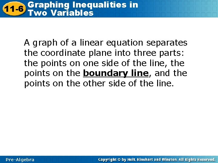 Graphing Inequalities in 11 -6 Two Variables A graph of a linear equation separates