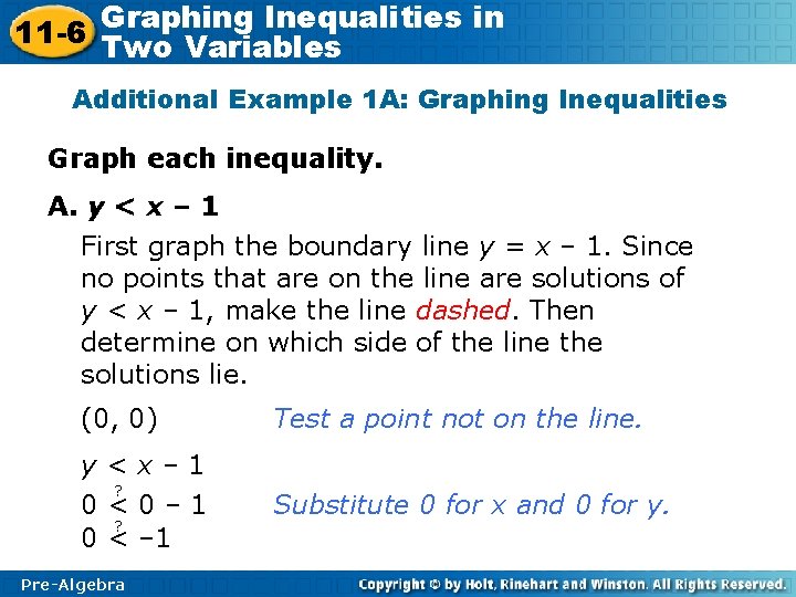 Graphing Inequalities in 11 -6 Two Variables Additional Example 1 A: Graphing Inequalities Graph Graphing Inequalities in 11 -6 Two Variables Additional Example 1 A: Graphing Inequalities Graph