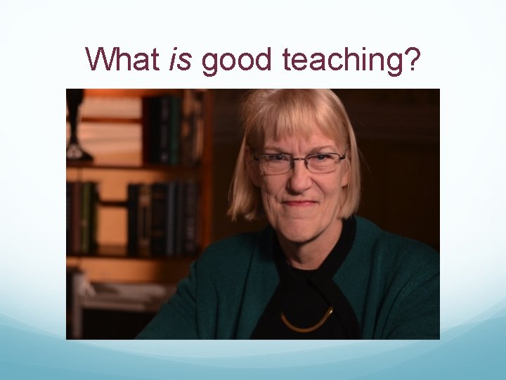 What is good teaching? 