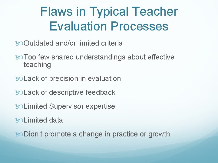 Flaws in Typical Teacher Evaluation Processes Outdated and/or limited criteria Too few shared understandings