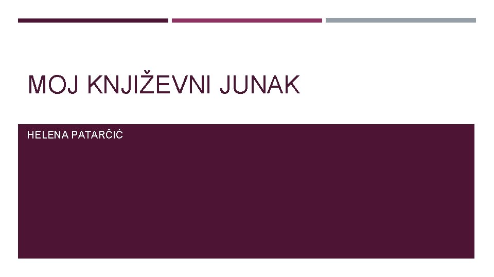 MOJ KNJIŽEVNI JUNAK HELENA PATARČIĆ 