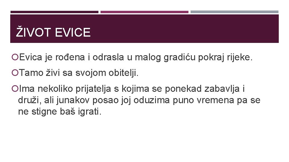 ŽIVOT EVICE Evica je rođena i odrasla u malog gradiću pokraj rijeke. Tamo živi