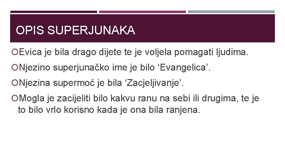 OPIS SUPERJUNAKA Evica je bila drago dijete te je voljela pomagati ljudima. Njezino superjunačko