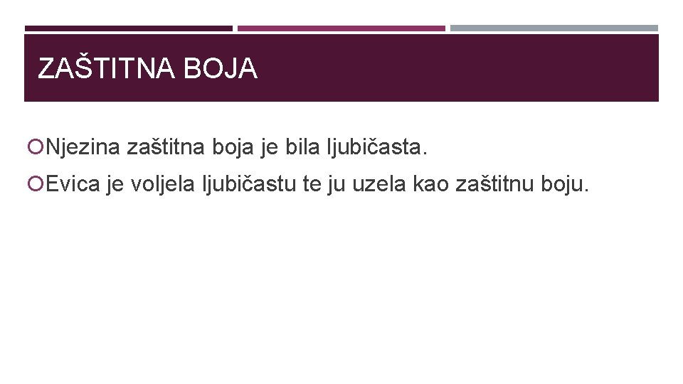 ZAŠTITNA BOJA Njezina zaštitna boja je bila ljubičasta. Evica je voljela ljubičastu te ju