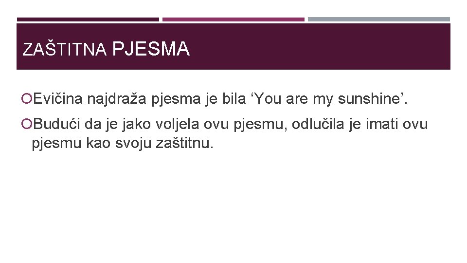 ZAŠTITNA PJESMA Evičina najdraža pjesma je bila ‘You are my sunshine’. Budući da je