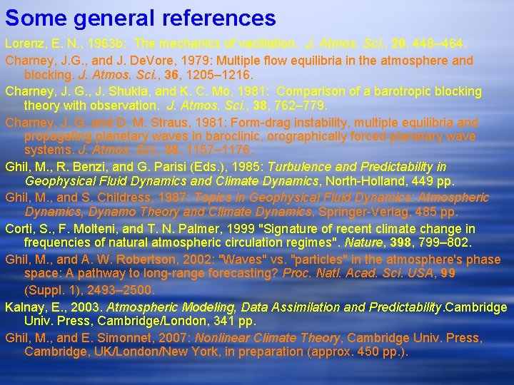 Some general references Lorenz, E. N. , 1963 b: The mechanics of vacillation. J.