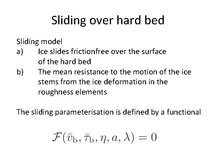 Sliding over hard bed Sliding model a) Ice slides frictionfree over the surface of
