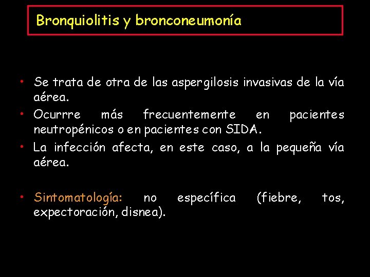 Bronquiolitis y bronconeumonía • Se trata de otra de las aspergilosis invasivas de la