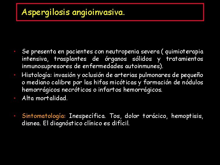 Aspergilosis angioinvasiva. • Se presenta en pacientes con neutropenia severa ( quimioterapia intensiva, trasplantes