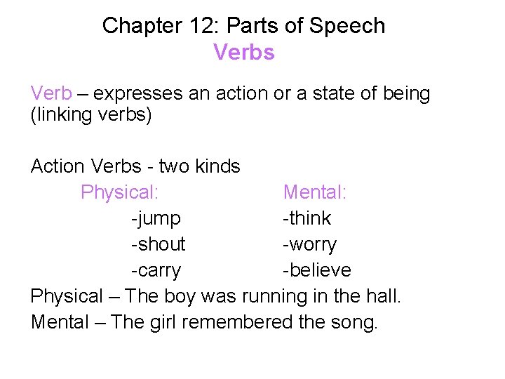 Chapter 12: Parts of Speech Verbs Verb – expresses an action or a state