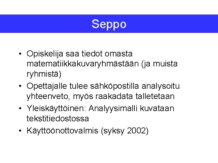 Seppo • Opiskelija saa tiedot omasta matematiikkakuvaryhmästään (ja muista ryhmistä) • Opettajalle tulee sähköpostilla