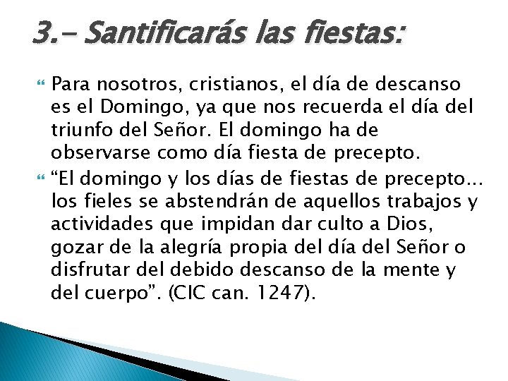 3. - Santificarás las fiestas: Para nosotros, cristianos, el día de descanso es el