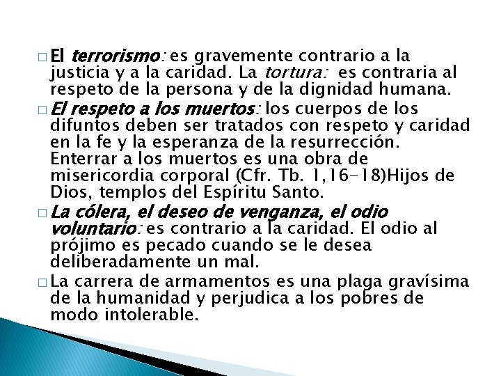 terrorismo: es gravemente contrario a la justicia y a la caridad. La tortura: es