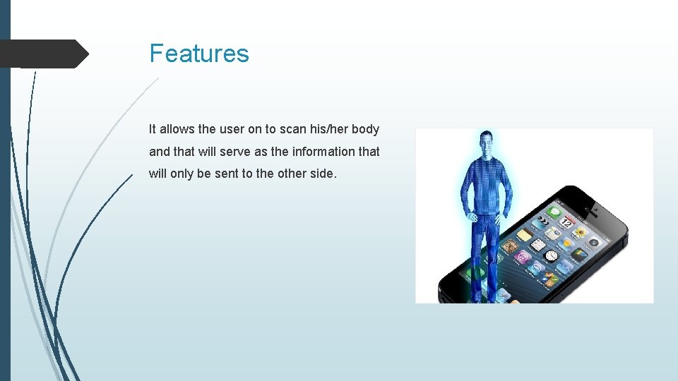 Features It allows the user on to scan his/her body and that will serve