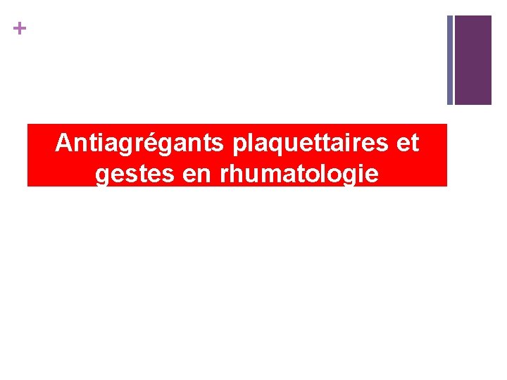 + Antiagrégants plaquettaires et gestes en rhumatologie 