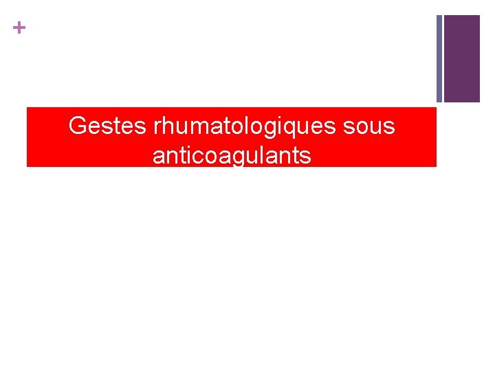 + Gestes rhumatologiques sous anticoagulants 