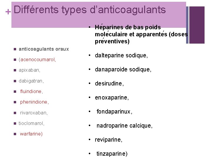 + Différents types d’anticoagulants • He parines de bas poids mole culaire et apparente