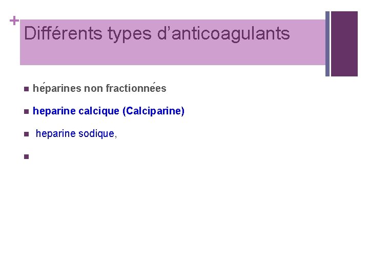 + Différents types d’anticoagulants n he parines non fractionne es n heparine calcique (Calciparine)