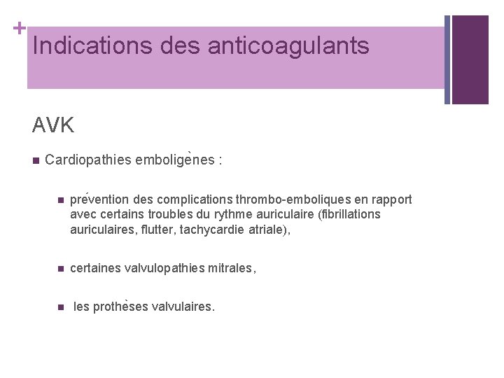 + Indications des anticoagulants AVK n Cardiopathies embolige nes : n pre vention des