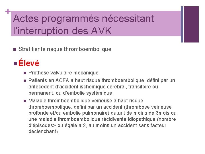 + Actes programmés nécessitant l’interruption des AVK n Stratifier le risque thromboembolique n Élevé