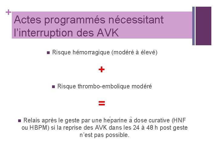 + Actes programmés nécessitant l’interruption des AVK n Risque hémorragique (modéré à élevé) +