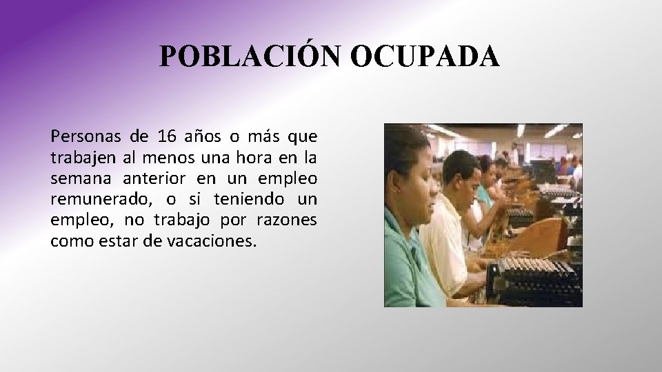 POBLACIÓN OCUPADA Personas de 16 años o más que trabajen al menos una hora POBLACIÓN OCUPADA Personas de 16 años o más que trabajen al menos una hora