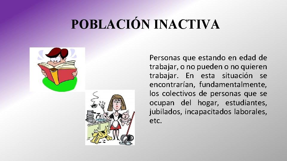 POBLACIÓN INACTIVA Personas que estando en edad de trabajar, o no pueden o no POBLACIÓN INACTIVA Personas que estando en edad de trabajar, o no pueden o no