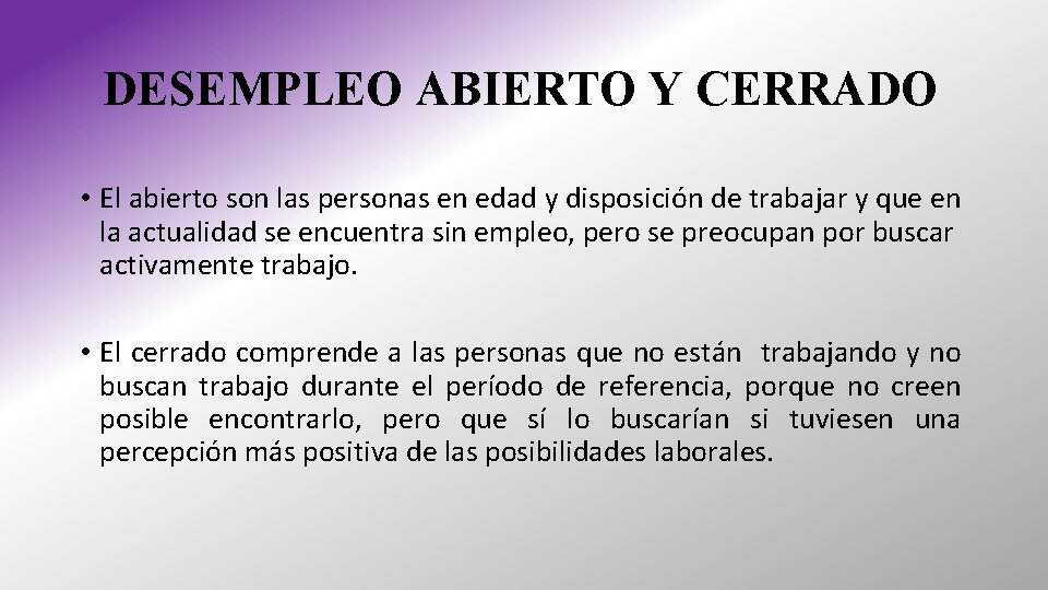 DESEMPLEO ABIERTO Y CERRADO • El abierto son las personas en edad y disposición DESEMPLEO ABIERTO Y CERRADO • El abierto son las personas en edad y disposición
