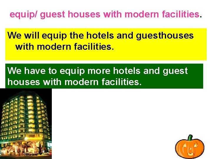 equip/ guest houses with modern facilities. We will equip the hotels and guesthouses with