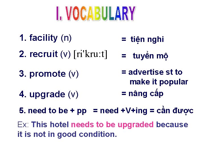 1. facility (n) = tiện nghi 2. recruit (v) [ri'kru: t] = tuyển mộ