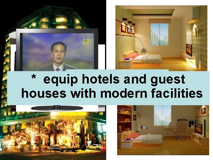 * equip hotels and guest houses with modern facilities to equip 