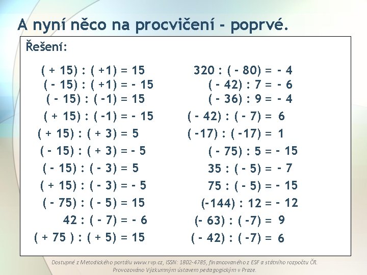 A nyní něco na procvičení - poprvé. Řešení: ( + 15) : ( +1)