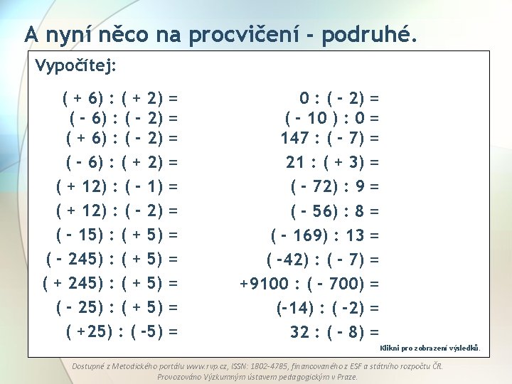 A nyní něco na procvičení - podruhé. Vypočítej: ( + 6) : ( +