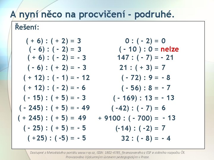 A nyní něco na procvičení - podruhé. Řešení: ( + 6) : ( +