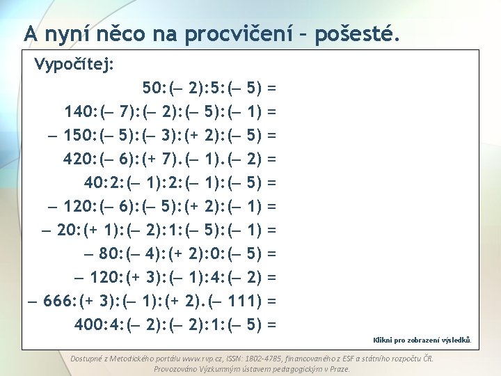 A nyní něco na procvičení – pošesté. Vypočítej: 50: ( 2): 5: ( 5)