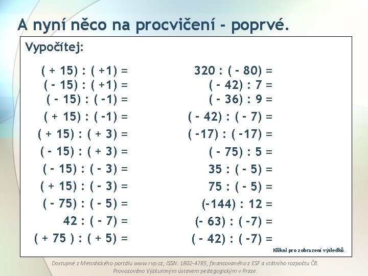 A nyní něco na procvičení - poprvé. Vypočítej: ( + 15) : ( +1)