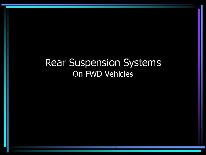 Rear Suspension Systems On FWD Vehicles 