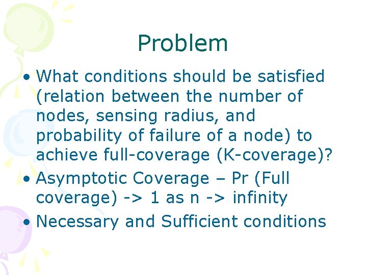 Problem • What conditions should be satisfied (relation between the number of nodes, sensing