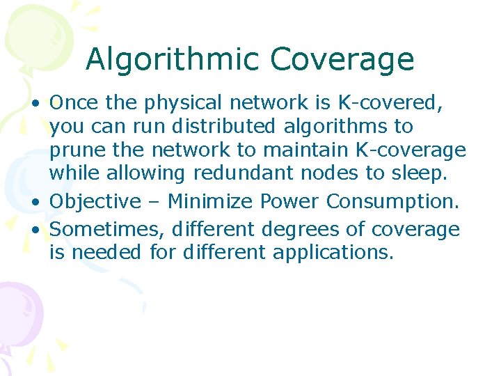 Algorithmic Coverage • Once the physical network is K-covered, you can run distributed algorithms
