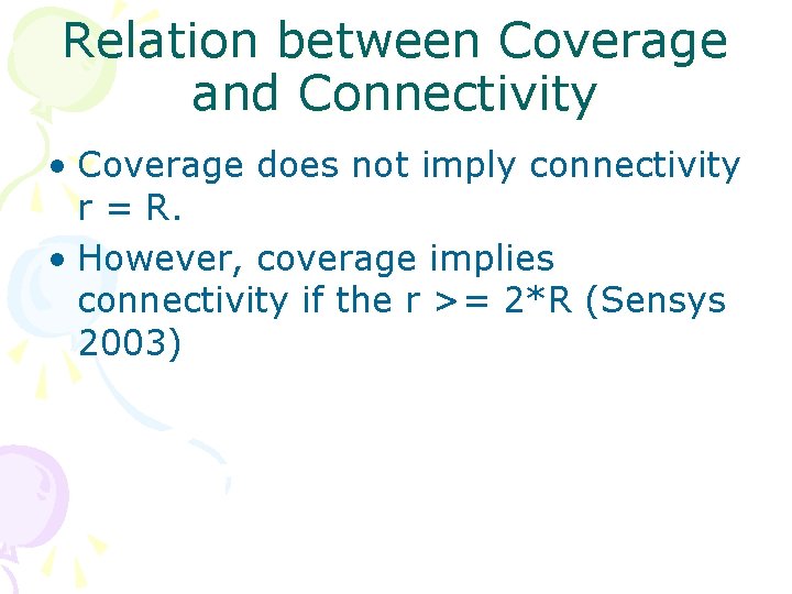 Relation between Coverage and Connectivity • Coverage does not imply connectivity r = R.