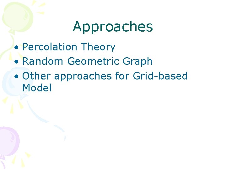 Approaches • Percolation Theory • Random Geometric Graph • Other approaches for Grid-based Model