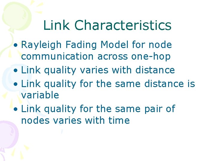 Link Characteristics • Rayleigh Fading Model for node communication across one-hop • Link quality