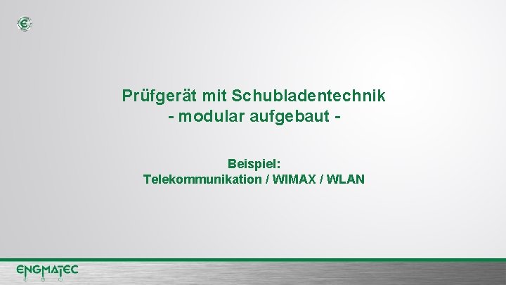 Prüfgerät mit Schubladentechnik - modular aufgebaut Beispiel: Telekommunikation / WIMAX / WLAN NAME NACHNAME