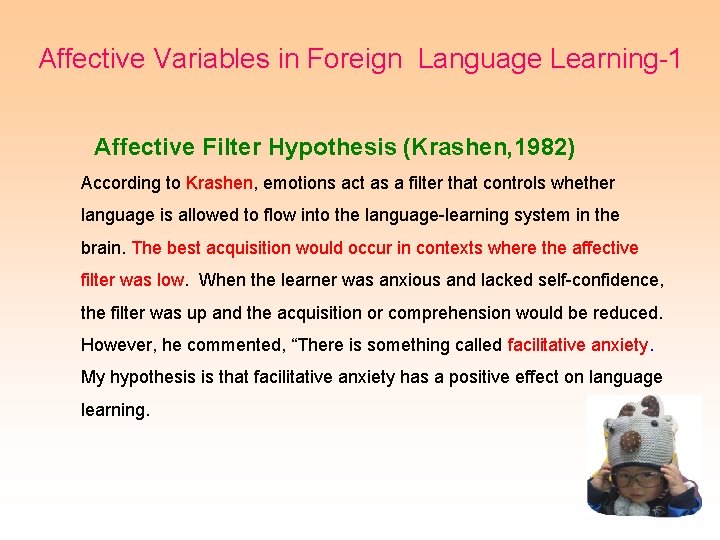 Affective Variables in Foreign Language Learning-1 Affective Filter Hypothesis (Krashen, 1982) According to Krashen,