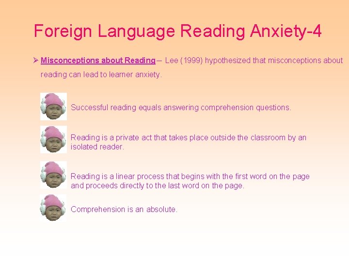 Foreign Language Reading Anxiety-4 Ø Misconceptions about Reading－ Lee (1999) hypothesized that misconceptions about