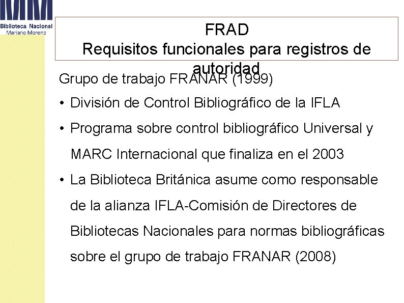 FRAD Requisitos funcionales para registros de autoridad Grupo de trabajo FRANAR (1999) • División