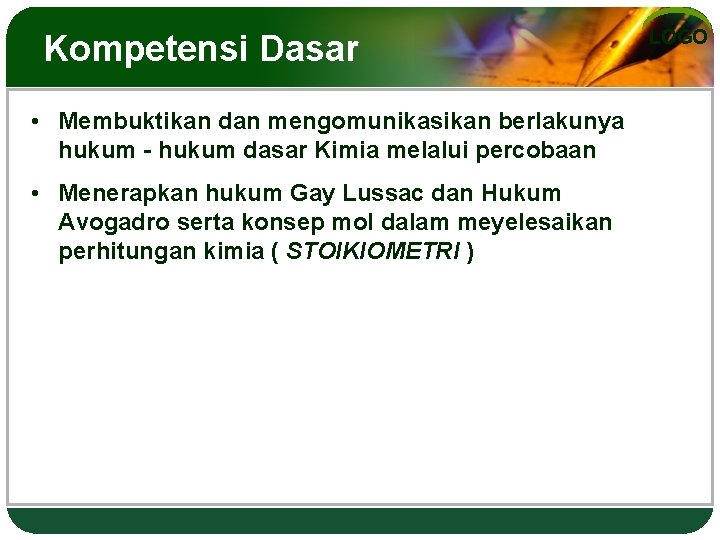 Kompetensi Dasar • Membuktikan dan mengomunikasikan berlakunya hukum - hukum dasar Kimia melalui percobaan