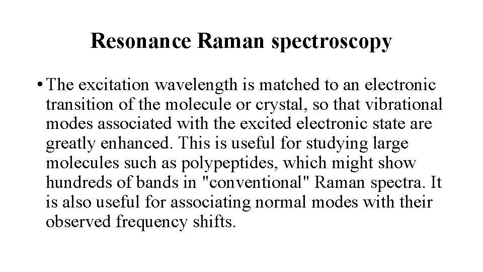 Resonance Raman spectroscopy • The excitation wavelength is matched to an electronic transition of