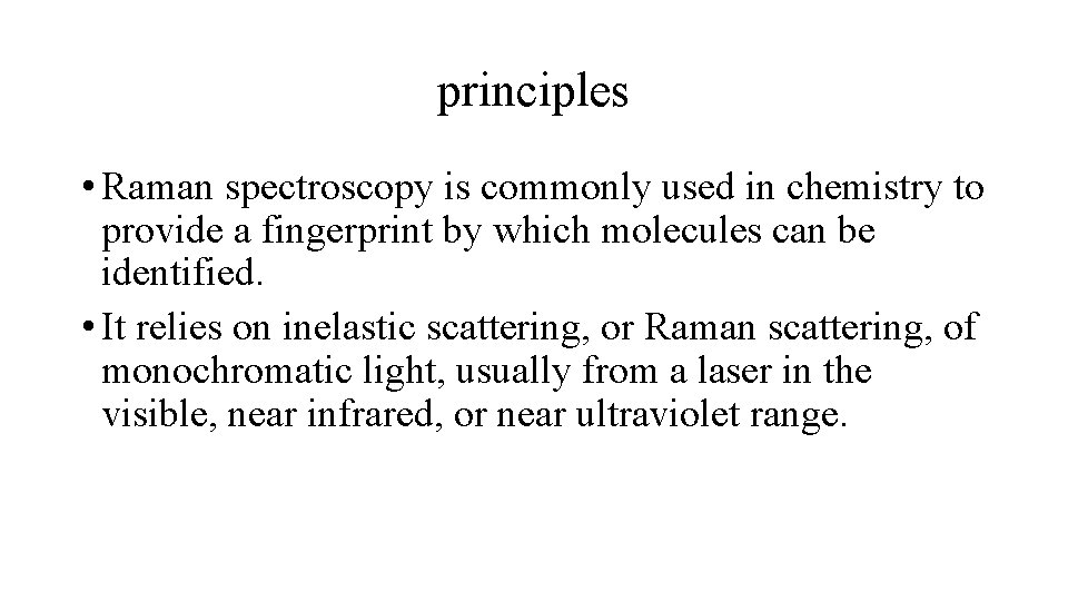 principles • Raman spectroscopy is commonly used in chemistry to provide a fingerprint by